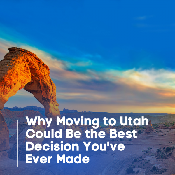 Moving to Utah Could Be the Best Decision You've Ever Made