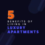 5 Benefits of Living in Luxury Apartments