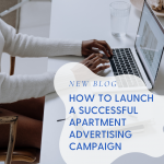 How To Launch A Successful Apartment Advertising Campaign