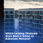 Which Leasing Channels Work Best in Urban vs. Suburban Markets?